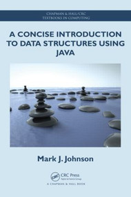 A Concise Introduction to Data Structures using Java by Mark J. Johnson, 9781466589896