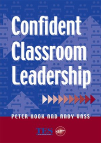 Confident Classroom Leadership by Peter Hook, Andy Vass, 9781853466861