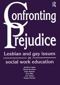 Confronting Prejudice (Lesbian and Gay Issues in Social Work Education) by Janette Logan, Sheila Kershaw, Kate Karban, Sue Mills, Joy Trotter, Margo Sinclair, 9781857423600