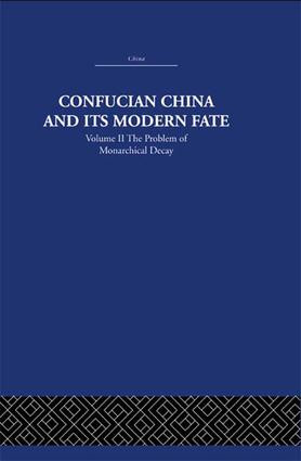 Confucian China and its Modern Fate (Volume Two: The Problem of Monarchical Decay) by Joseph R. Levenson, 9781138991606
