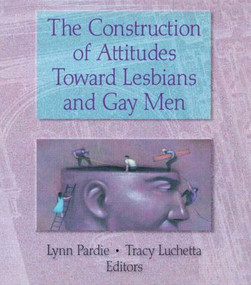 The Construction of Attitudes Toward Lesbians and Gay Men - 9781560239420 by Tracy Luchetta, Patricia L Pardie, 9781560239420