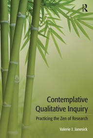 Contemplative Qualitative Inquiry (Practicing the Zen of Research) by Valerie J Janesick, 9781611329568