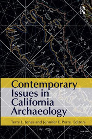 Contemporary Issues in California Archaeology by Terry L Jones, Jennifer E Perry, 9781611320923