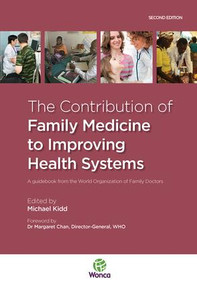 The Contribution of Family Medicine to Improving Health Systems (A Guidebook from the World Organization of Family Doctors) by Michael Kidd, 9781846195549