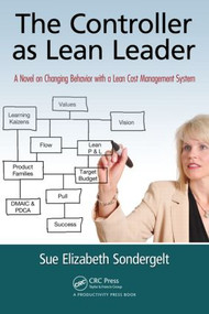 The Controller as Lean Leader (A Novel on Changing Behavior with a Lean Cost Management System) by Sue Elizabeth Sondergelt, 9781439882771
