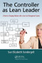 The Controller as Lean Leader (A Novel on Changing Behavior with a Lean Cost Management System) by Sue Elizabeth Sondergelt, 9781439882771
