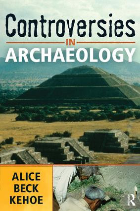 Controversies in Archaeology by Alice Beck Kehoe, 9781598740622