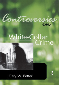 Controversies in White-Collar Crime by Gary Potter, 9781583605141