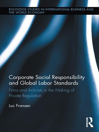 Corporate Social Responsibility and Global Labor Standards (Firms and Activists in the Making of Private Regulation) by Luc Fransen, 9781138959842