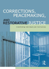 Corrections, Peacemaking and Restorative Justice (Transforming Individuals and Institutions) by Michael Braswell, John Fuller, Bo Lozoff, 9781583605196
