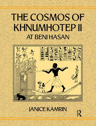 The Cosmos of Khnumhotep II at Beni Hasan by Janice Kamrin, 9781138966833