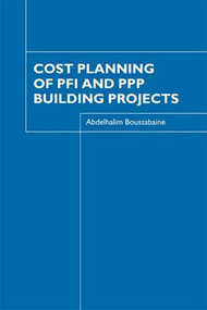 Cost Planning of PFI and PPP Building Projects by Abdelhalim Boussabaine, 9781138966840