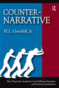 Counter-Narrative (How Progressive Academics Can Challenge Extremists and Promote Social Justice) by H.L. Goodall Jr, 9781598745634