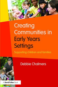 Creating Communities in Early Years Settings (Supporting children and families) by Debbie Chalmers, 9781138917293