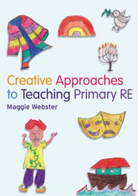 Creative Approaches to Teaching Primary RE by Maggie Webster, 9781408204405
