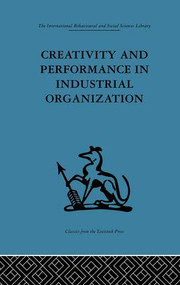 Creativity and Performance in Industrial Organization by Andrew Crosby, 9781138863798