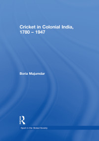 Cricket in Colonial India 1780 - 1947 by Boria Majumdar, 9781138883512