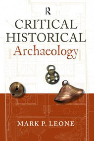 Critical Historical Archaeology by Mark P Leone, 9781598743975