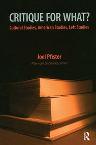 Critique for What? (Cultural Studies, American Studies, Left Studies) by Joel Pfister, 9781594512261