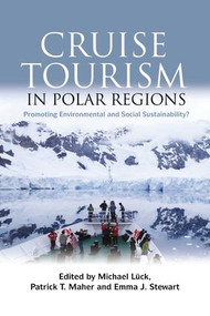 Cruise Tourism in Polar Regions (Promoting Environmental and Social Sustainability?) by Michael Luck, Patrick T. Maher, Emma J. Stewart, 9781138967038
