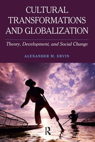 Cultural Transformations and Globalization (Theory, Development, and Social Change) by Alexander M Ervin, 9781612058122