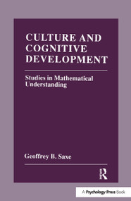 Culture and Cognitive Development (Studies in Mathematical Understanding) by Geoffrey B. Saxe, 9781138967106