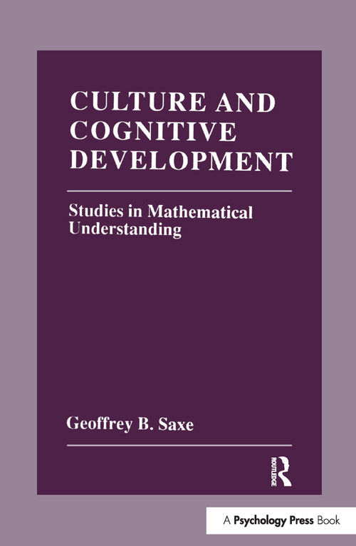 Culture and Cognitive Development (Studies in Mathematical Understanding) by Geoffrey B. Saxe, 9781138967106