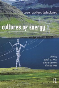 Cultures of Energy (Power, Practices, Technologies) by Sarah Strauss, Stephanie Rupp, Thomas Love, 9781611321661