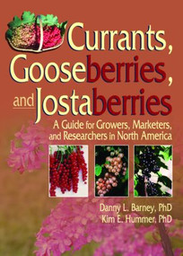 Currants, Gooseberries, and Jostaberries (A Guide for Growers, Marketers, and Researchers in North America) by Danny Barney, Kim Hummer, 9781560222972
