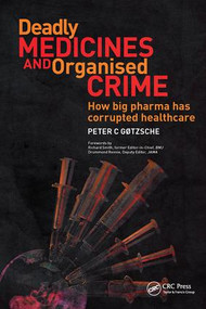 Deadly Medicines and Organised Crime (How Big Pharma Has Corrupted Healthcare) by Peter Gotzsche, 9781846198847