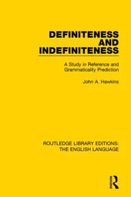 Definiteness and Indefiniteness (A Study in Reference and Grammaticality Prediction) by John Hawkins, 9781138919334