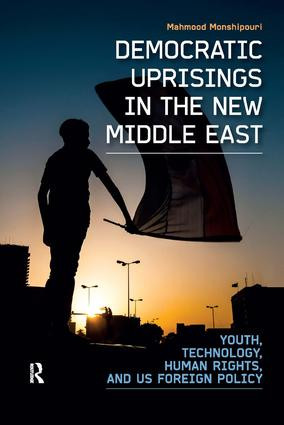 Democratic Uprisings in the New Middle East (Youth, Technology, Human Rights, and US Foreign Policy) by Mahmood Monshipouri, 9781612051352
