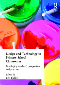 Design And Technology In Primary School Classrooms (Developing Teachers' Perspectives And Practices) - 9781850005827 by Les Tickle, 9781850005827
