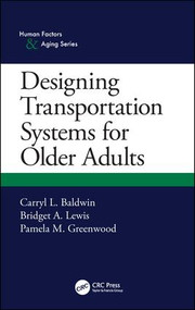 Designing Transportation Systems for Older Adults by Carryl L. Baldwin, Bridget A. Lewis, Pamela M. Greenwood, 9781482244717