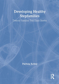 Developing Healthy Stepfamilies (Twenty Families Tell Their Stories) by Patricia Kelley, Terry S Trepper, 9781560238669