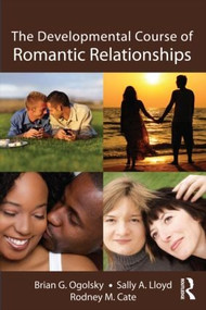 The Developmental Course of Romantic Relationships by Brian G. Ogolsky, Sally A. Lloyd, Rodney M. Cate, 9781848729308