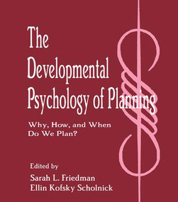 The Developmental Psychology of Planning (Why, How, and When Do We Plan?) by Sarah L. Friedman, Ellin Kofsky Scholnick, 9781138989061