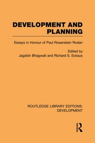 Development and Planning (Essays in Honour of Paul Rosenstein-Rodan) by Jagdish Bhagwati, Richard Eckhaus, 9781138880832