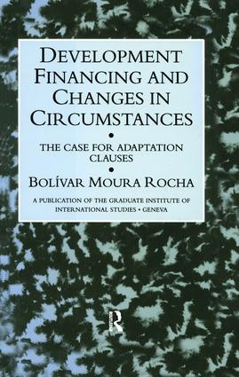 Development Financing and Changes in Circumstances (The Case for Adaptation Clauses) by Bolivar Moura Rocha, 9781138967540