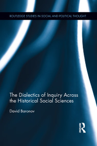 The Dialectics of Inquiry Across the Historical Social Sciences by David Baronov, 9781138957381