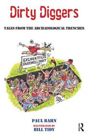 Dirty Diggers (Tales from the Archaeological Trenches) by Paul Bahn, 9781611329780
