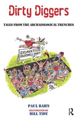 Dirty Diggers (Tales from the Archaeological Trenches) by Paul Bahn, 9781611329780