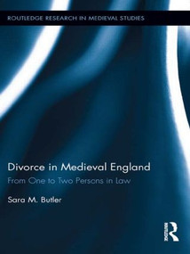 Divorce in Medieval England (From One to Two Persons in Law) by Sara M. Butler, 9781138904002