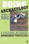 Doing Archaeology (A Cultural Resource Management Perspective) by Thomas F King, 9781598740035
