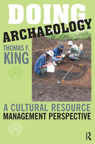 Doing Archaeology (A Cultural Resource Management Perspective) by Thomas F King, 9781598740035