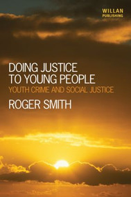 Doing Justice to Young People (Youth Crime and Social Justice) by Roger Smith, 9781843928393