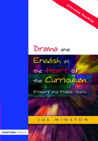 Drama and English at the Heart of the Curriculum (Primary and Middle Years) by Joe Winston, 9781843120599