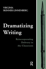 Dramatizing Writing (Reincorporating Delivery in the Classroom) - 9781138967953 by Virginia Skinner-Linnenberg, 9781138967953