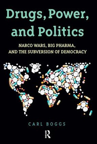 Drugs, Power, and Politics (Narco Wars, Big Pharma, and the Subversion of Democracy) by Carl Boggs, 9781612058719