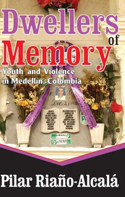 Dwellers of Memory (Youth and Violence in Medellin, Colombia) by Pilar Riano-Alcala, 9781412811071
